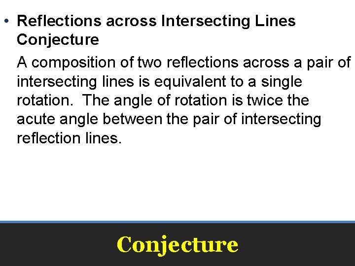 • Reflections across Intersecting Lines Conjecture A composition of two reflections across a • Reflections across Intersecting Lines Conjecture A composition of two reflections across a