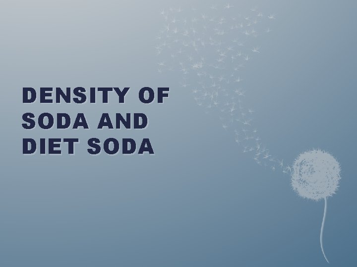 DENSITY OF SODA AND DIET SODA 