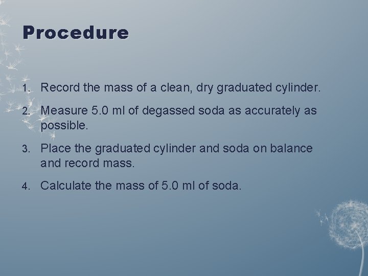 Procedure 1. Record the mass of a clean, dry graduated cylinder. 2. Measure 5.