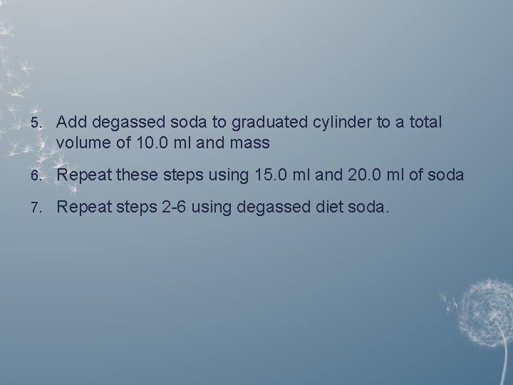 5. Add degassed soda to graduated cylinder to a total volume of 10. 0