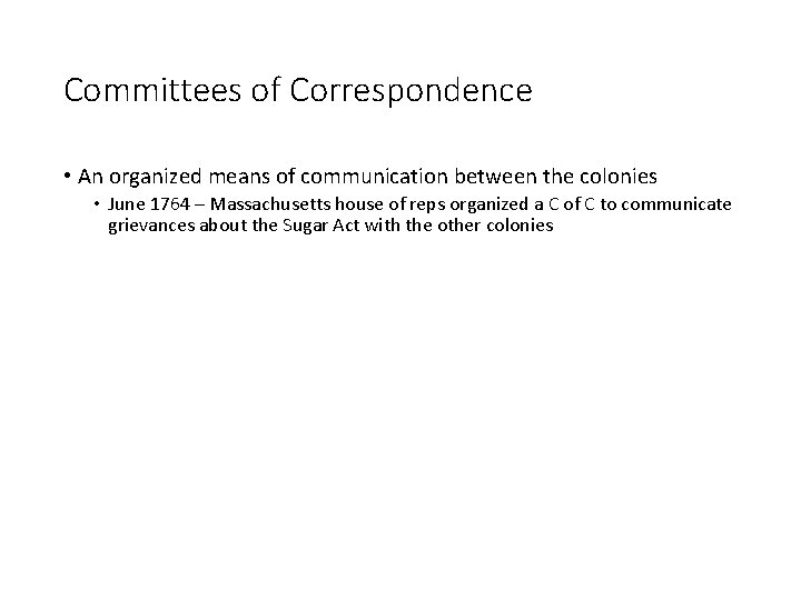 Committees of Correspondence • An organized means of communication between the colonies • June