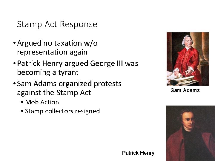 Stamp Act Response • Argued no taxation w/o representation again • Patrick Henry argued