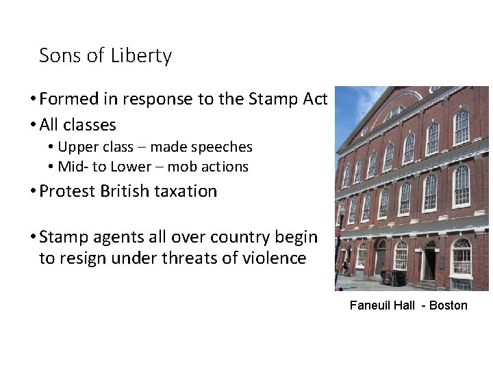 Sons of Liberty • Formed in response to the Stamp Act • All classes