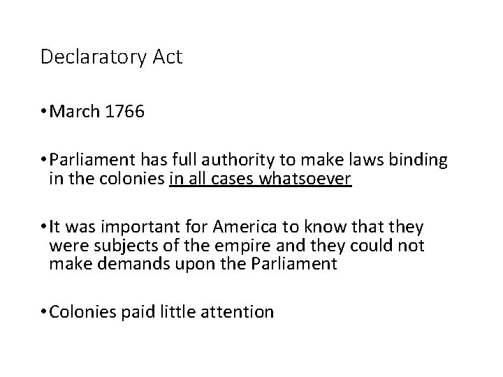 Declaratory Act • March 1766 • Parliament has full authority to make laws binding