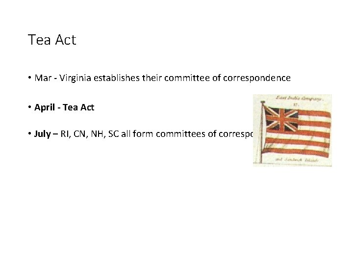 Tea Act • Mar - Virginia establishes their committee of correspondence • April -