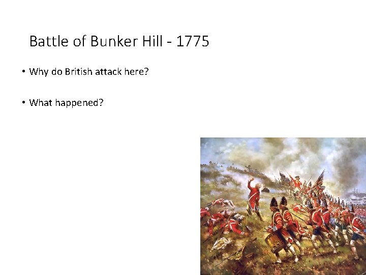 Battle of Bunker Hill - 1775 • Why do British attack here? • What