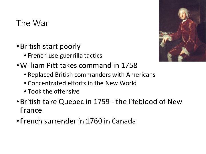 The War • British start poorly • French use guerrilla tactics • William Pitt