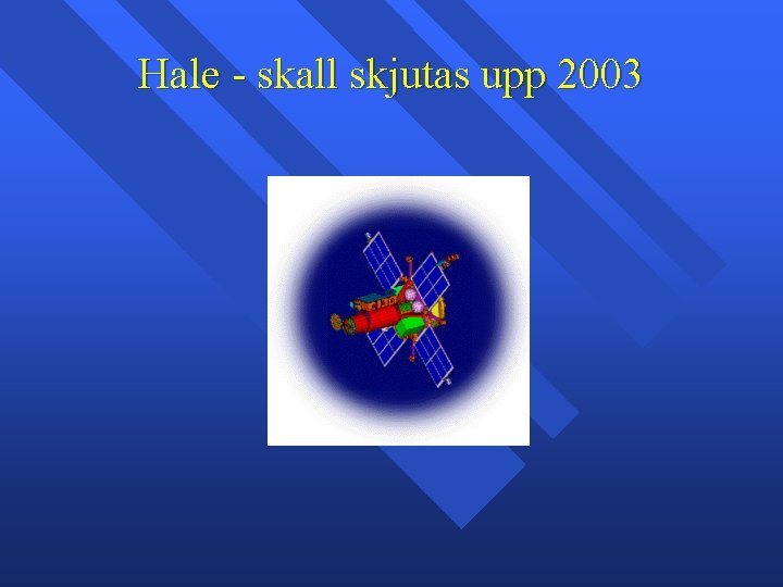 Hale - skall skjutas upp 2003 Hale - skall skjutas upp 2003