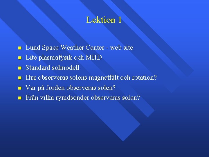 Lektion 1 Lund Space Weather Center - web site Lite plasmafysik och MHD Standard Lektion 1 Lund Space Weather Center - web site Lite plasmafysik och MHD Standard