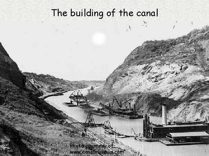 The building of the canal Photo courtesy of: www. canalmuseum. com 