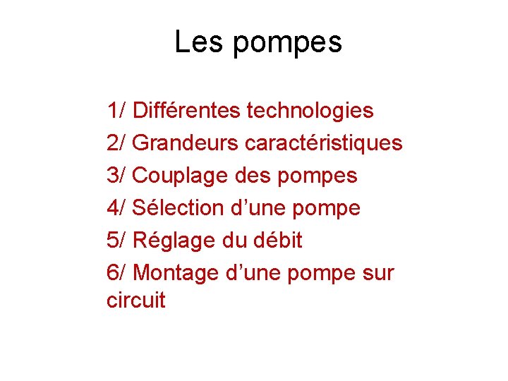 Les pompes 1/ Différentes technologies 2/ Grandeurs caractéristiques 3/ Couplage des pompes 4/ Sélection