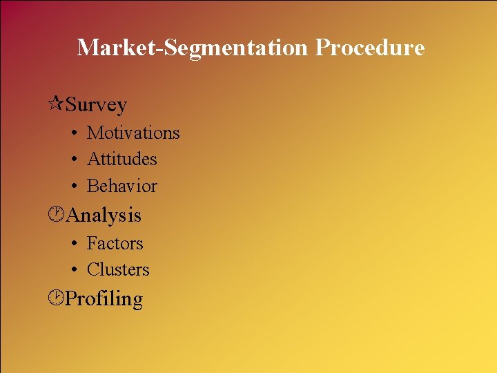 Market-Segmentation Procedure ¶Survey • Motivations • Attitudes • Behavior ·Analysis • Factors • Clusters