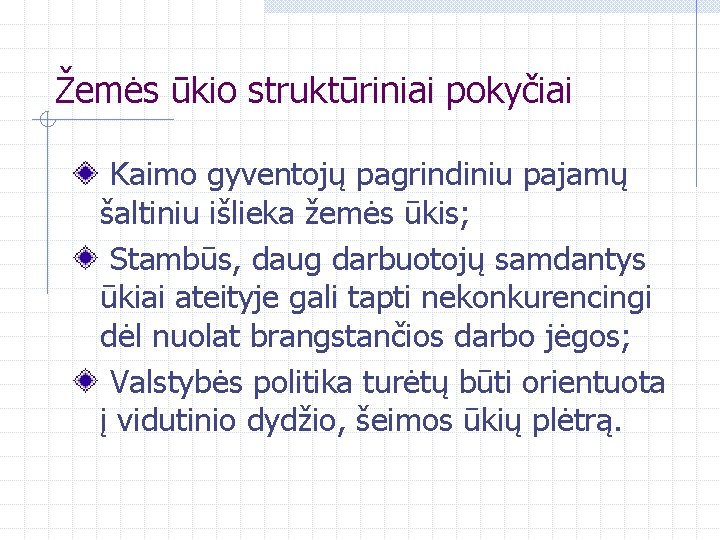 Žemės ūkio struktūriniai pokyčiai Kaimo gyventojų pagrindiniu pajamų šaltiniu išlieka žemės ūkis; Stambūs, daug