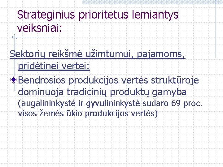 Strateginius prioritetus lemiantys veiksniai: Sektorių reikšmė užimtumui, pajamoms, pridėtinei vertei: Bendrosios produkcijos vertės struktūroje