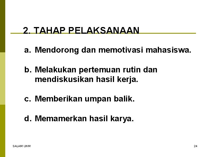2. TAHAP PELAKSANAAN a. Mendorong dan memotivasi mahasiswa. b. Melakukan pertemuan rutin dan mendiskusikan