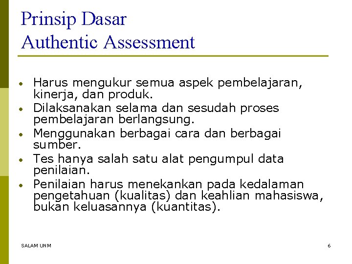 Prinsip Dasar Authentic Assessment • • • Harus mengukur semua aspek pembelajaran, kinerja, dan