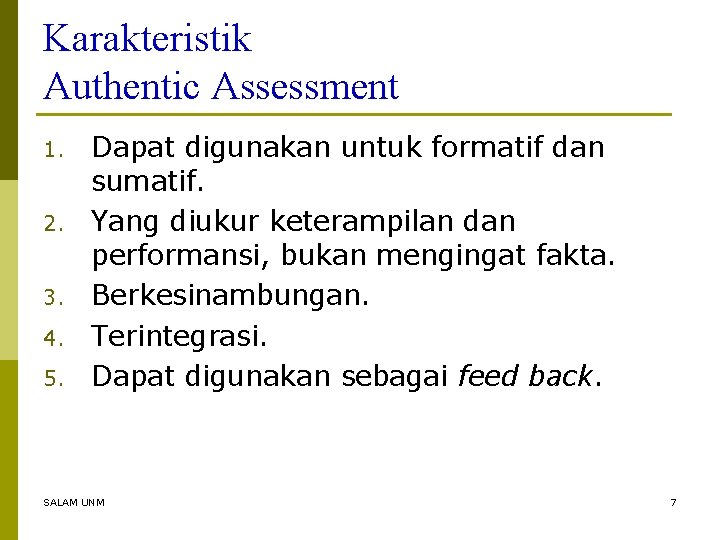 Karakteristik Authentic Assessment 1. 2. 3. 4. 5. Dapat digunakan untuk formatif dan sumatif.