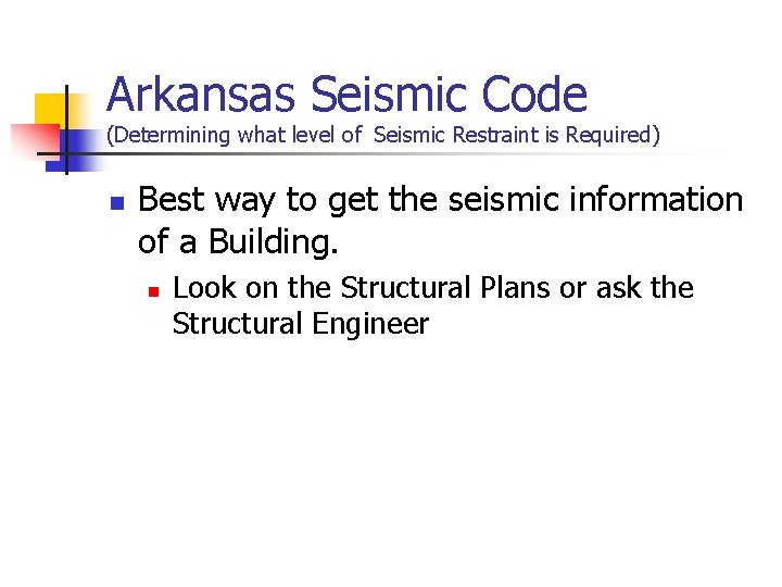 Arkansas Seismic Code (Determining what level of Seismic Restraint is Required) n Best way