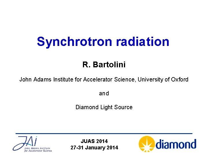 Synchrotron radiation R. Bartolini John Adams Institute for Accelerator Science, University of Oxford and