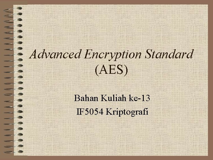 Advanced Encryption Standard (AES) Bahan Kuliah ke-13 IF 5054 Kriptografi 