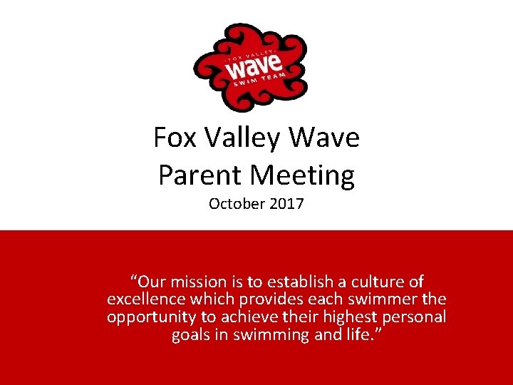 Fox Valley Wave Parent Meeting October 2017 “Our mission is to establish a culture