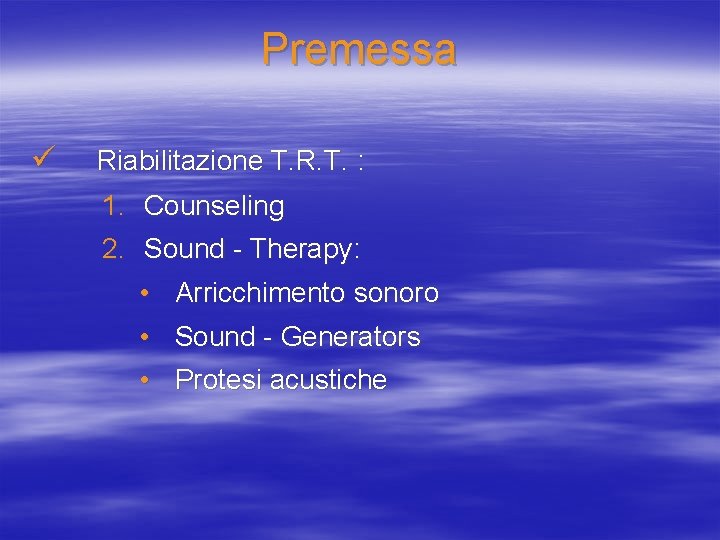 Premessa ü Riabilitazione T. R. T. : 1. Counseling 2. Sound - Therapy: •