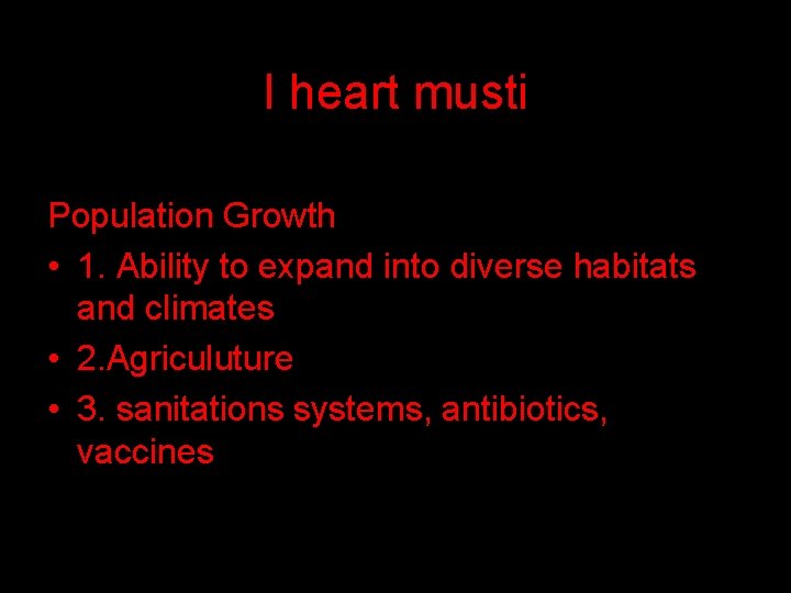 I heart musti Population Growth • 1. Ability to expand into diverse habitats and