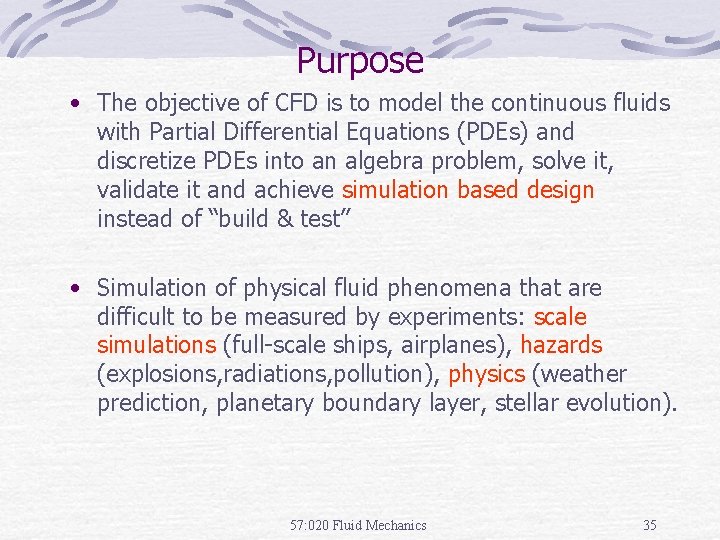 Purpose • The objective of CFD is to model the continuous fluids with Partial