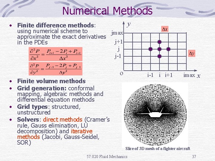 Numerical Methods y • Finite difference methods: using numerical scheme to jmax approximate the