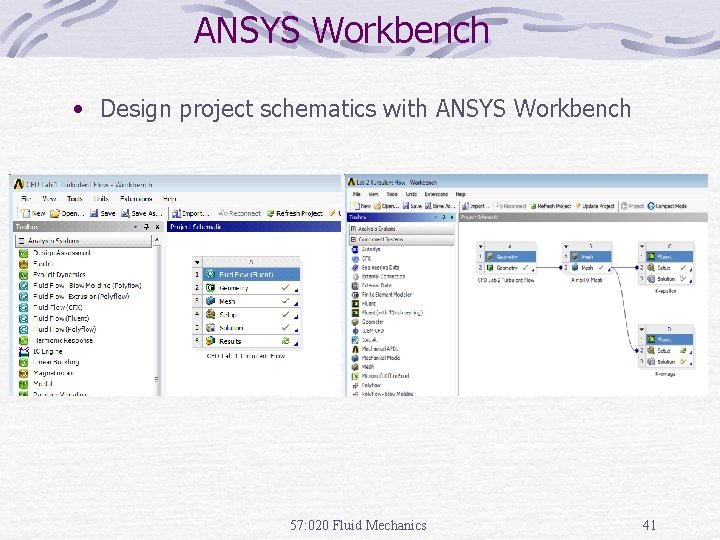 ANSYS Workbench • Design project schematics with ANSYS Workbench 57: 020 Fluid Mechanics 41