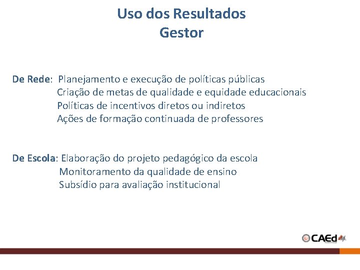 Uso dos Resultados Gestor De Rede: Planejamento e execução de políticas públicas Criação de