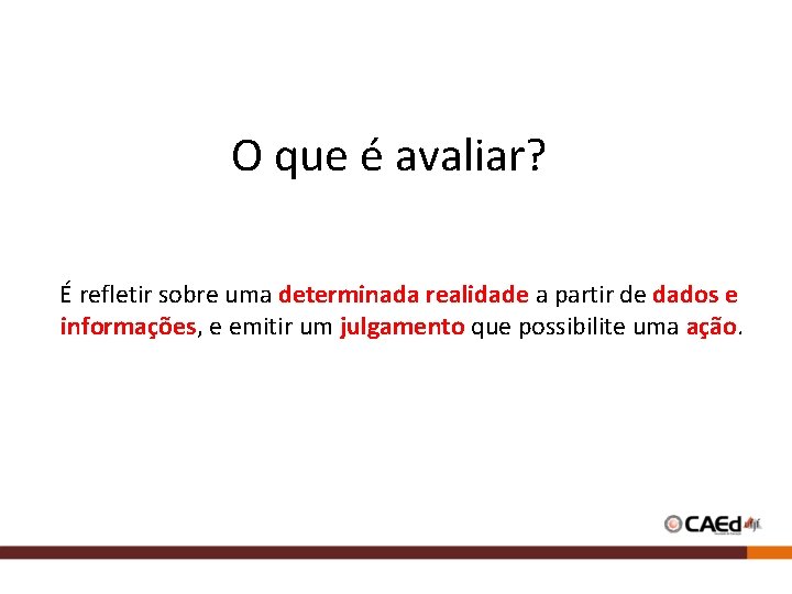 O que é avaliar? É refletir sobre uma determinada realidade a partir de dados
