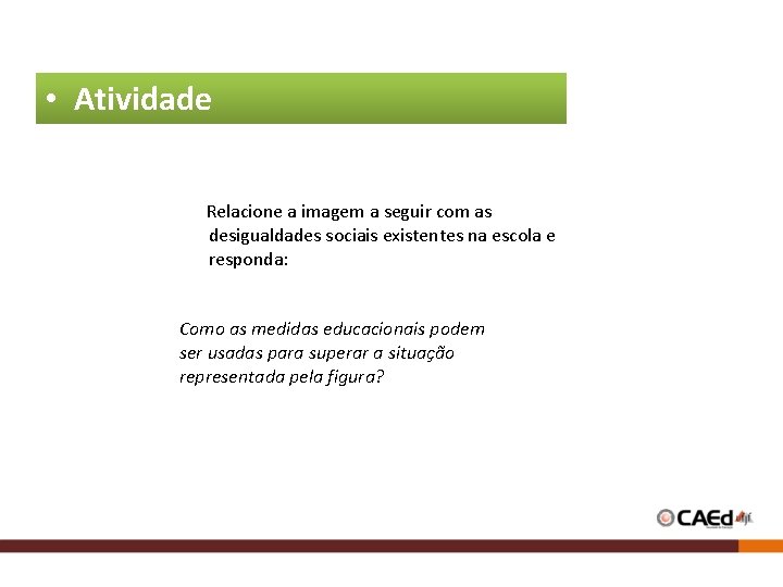  • Atividade Relacione a imagem a seguir com as desigualdades sociais existentes na