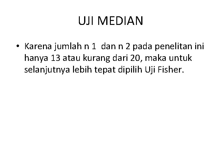 UJI MEDIAN • Karena jumlah n 1 dan n 2 pada penelitan ini hanya