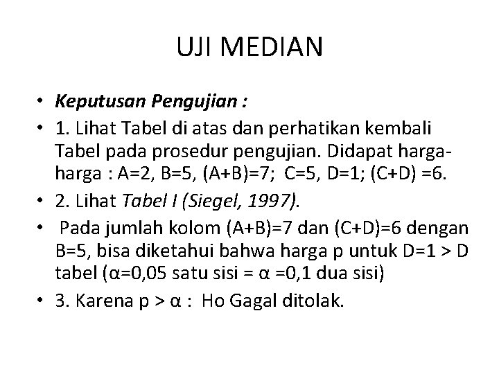 UJI MEDIAN • Keputusan Pengujian : • 1. Lihat Tabel di atas dan perhatikan