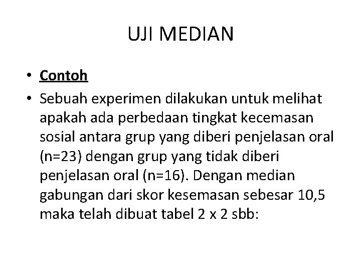 UJI MEDIAN • Contoh • Sebuah experimen dilakukan untuk melihat apakah ada perbedaan tingkat