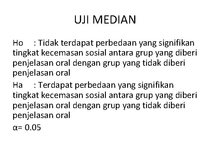 UJI MEDIAN Ho : Tidak terdapat perbedaan yang signifikan tingkat kecemasan sosial antara grup