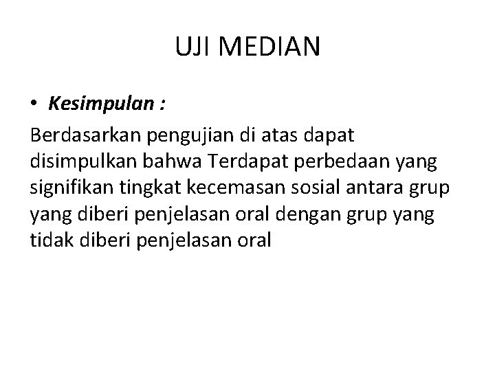 UJI MEDIAN • Kesimpulan : Berdasarkan pengujian di atas dapat disimpulkan bahwa Terdapat perbedaan