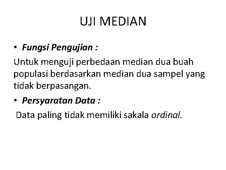 UJI MEDIAN • Fungsi Pengujian : Untuk menguji perbedaan median dua buah populasi berdasarkan