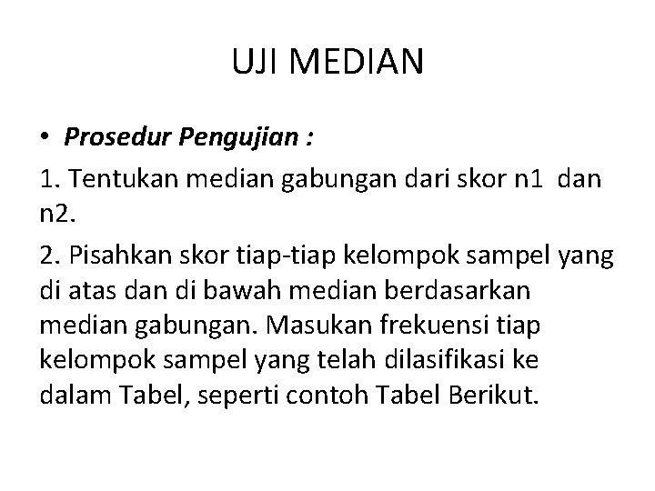 UJI MEDIAN • Prosedur Pengujian : 1. Tentukan median gabungan dari skor n 1