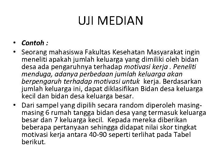 UJI MEDIAN • Contoh : • Seorang mahasiswa Fakultas Kesehatan Masyarakat ingin meneliti apakah