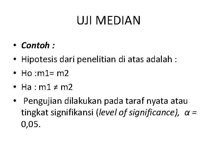 UJI MEDIAN • • • Contoh : Hipotesis dari penelitian di atas adalah :