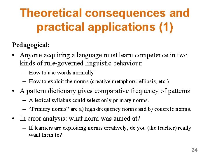 Theoretical consequences and practical applications (1) Pedagogical: • Anyone acquiring a language must learn