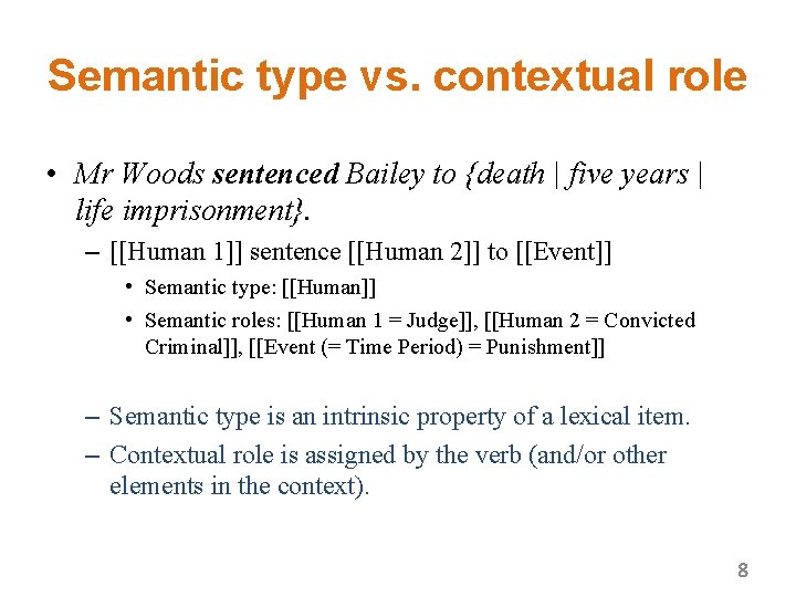 Semantic type vs. contextual role • Mr Woods sentenced Bailey to {death | five