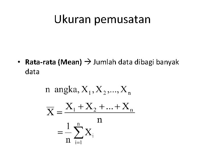 Ukuran pemusatan a. Data tunggal • Rata-rata (Mean) Jumlah data dibagi banyak data 
