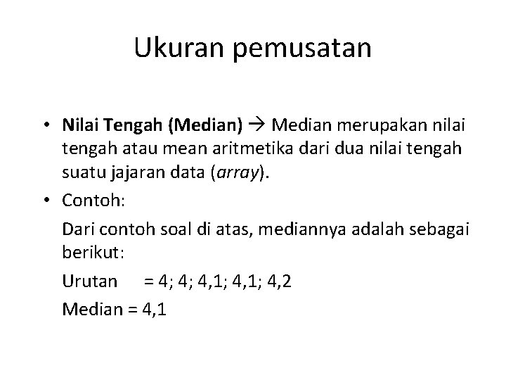 Ukuran pemusatan • Nilai Tengah (Median) Median merupakan nilai tengah atau mean aritmetika dari