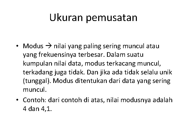 Ukuran pemusatan • Modus nilai yang paling sering muncul atau yang frekuensinya terbesar. Dalam