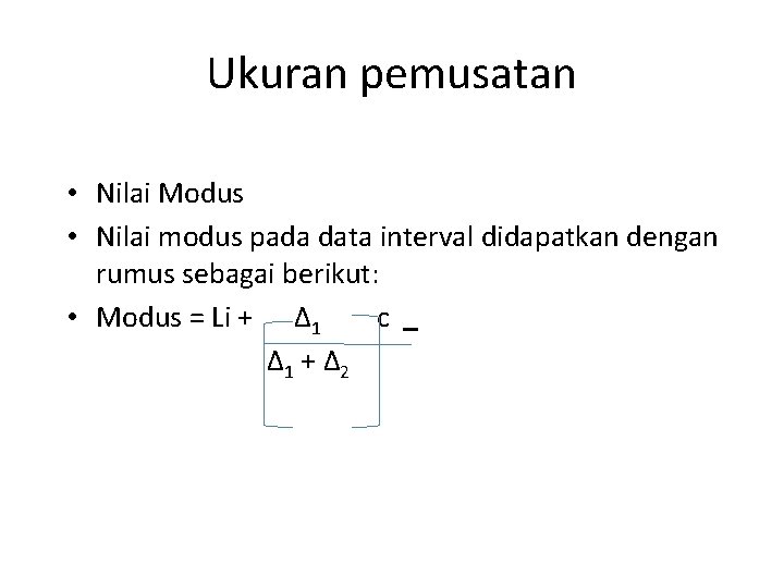 Ukuran pemusatan • Nilai Modus • Nilai modus pada data interval didapatkan dengan rumus