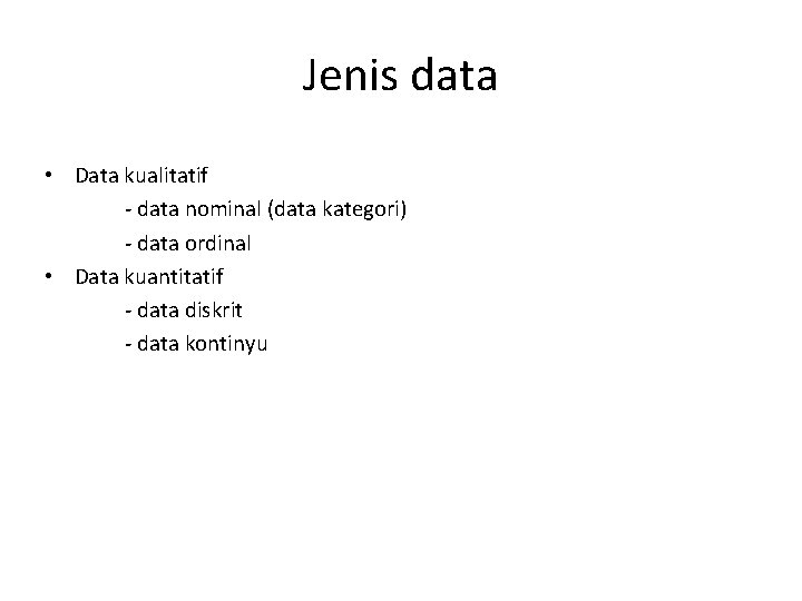 Jenis data • Data kualitatif - data nominal (data kategori) - data ordinal •