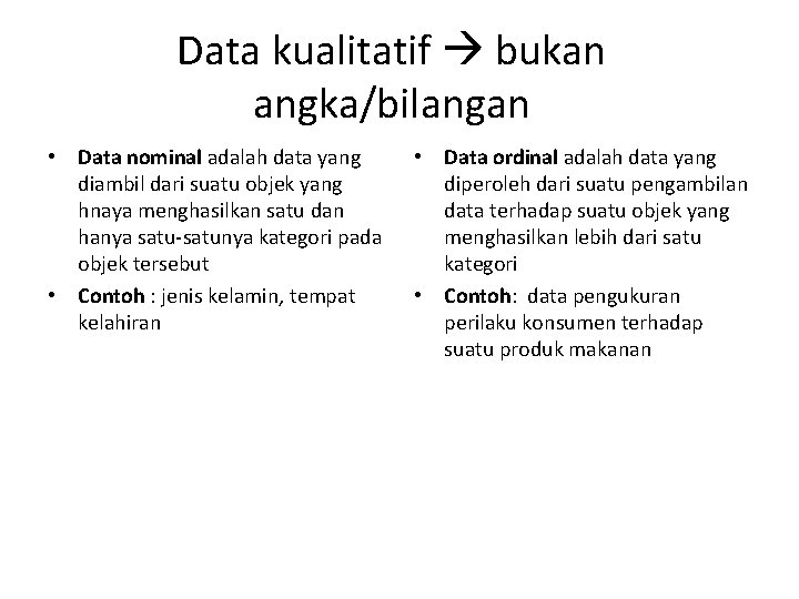 Data kualitatif bukan angka/bilangan • Data nominal adalah data yang diambil dari suatu objek